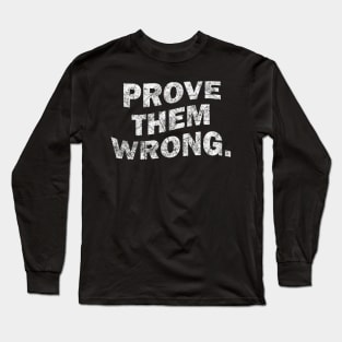 Prove Them Wrong - Gym Motivation Quote Long Sleeve T-Shirt